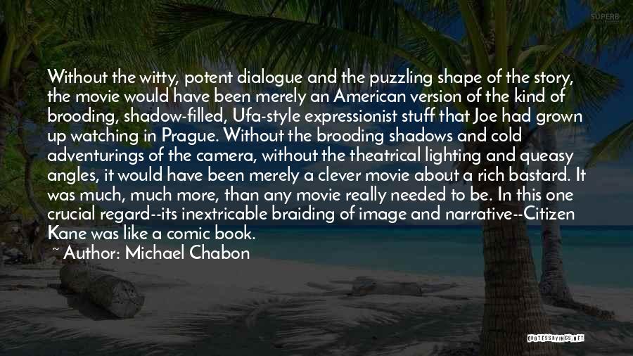 Michael Chabon Quotes: Without The Witty, Potent Dialogue And The Puzzling Shape Of The Story, The Movie Would Have Been Merely An American