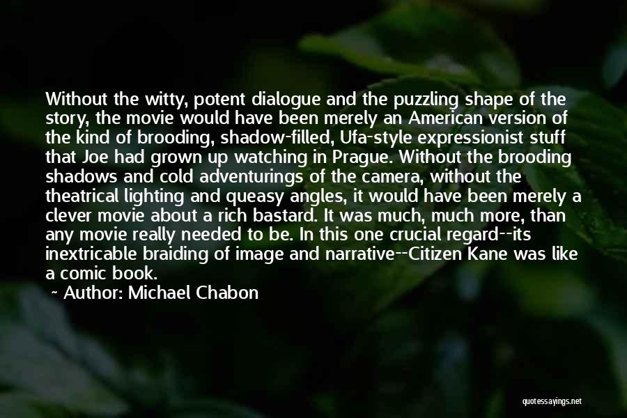 Michael Chabon Quotes: Without The Witty, Potent Dialogue And The Puzzling Shape Of The Story, The Movie Would Have Been Merely An American