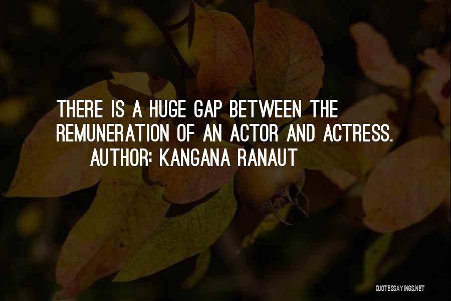Kangana Ranaut Quotes: There Is A Huge Gap Between The Remuneration Of An Actor And Actress.