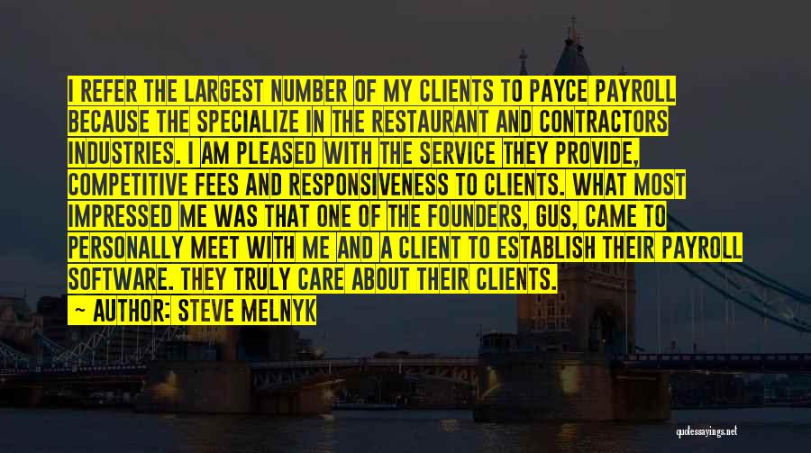 Steve Melnyk Quotes: I Refer The Largest Number Of My Clients To Payce Payroll Because The Specialize In The Restaurant And Contractors Industries.