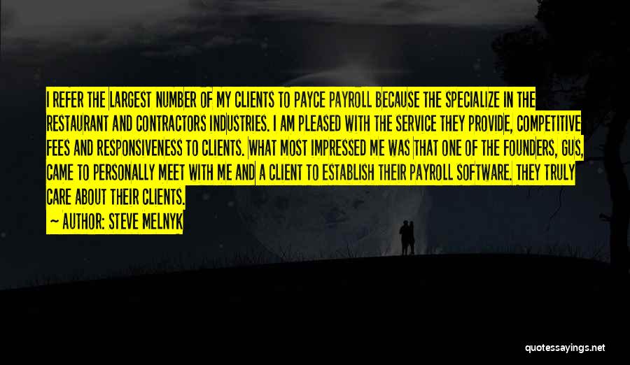 Steve Melnyk Quotes: I Refer The Largest Number Of My Clients To Payce Payroll Because The Specialize In The Restaurant And Contractors Industries.