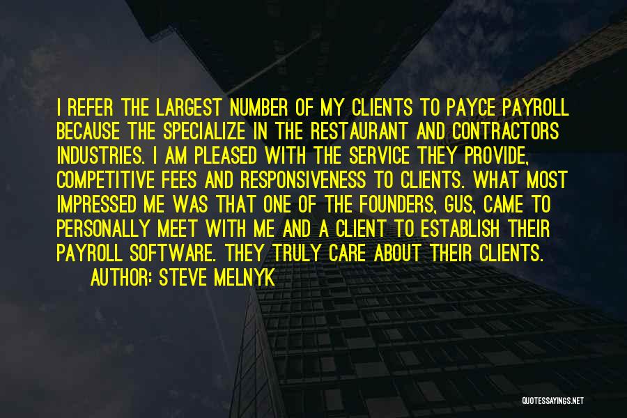 Steve Melnyk Quotes: I Refer The Largest Number Of My Clients To Payce Payroll Because The Specialize In The Restaurant And Contractors Industries.