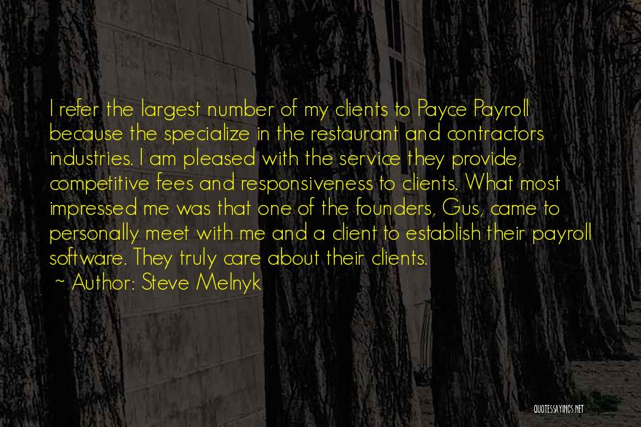 Steve Melnyk Quotes: I Refer The Largest Number Of My Clients To Payce Payroll Because The Specialize In The Restaurant And Contractors Industries.