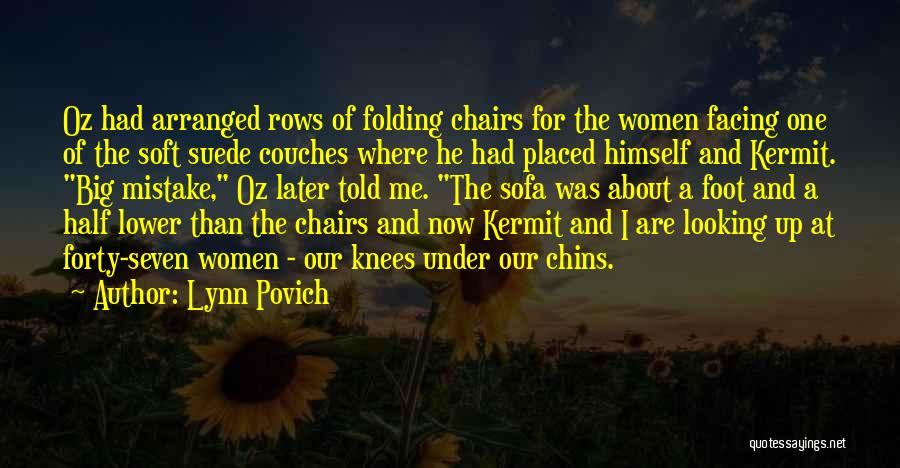 Lynn Povich Quotes: Oz Had Arranged Rows Of Folding Chairs For The Women Facing One Of The Soft Suede Couches Where He Had