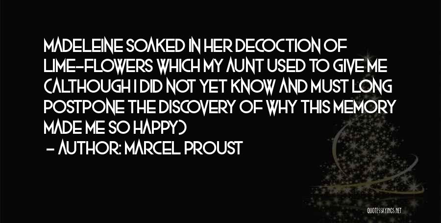 Marcel Proust Quotes: Madeleine Soaked In Her Decoction Of Lime-flowers Which My Aunt Used To Give Me (although I Did Not Yet Know