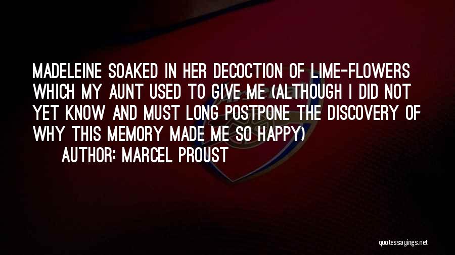 Marcel Proust Quotes: Madeleine Soaked In Her Decoction Of Lime-flowers Which My Aunt Used To Give Me (although I Did Not Yet Know