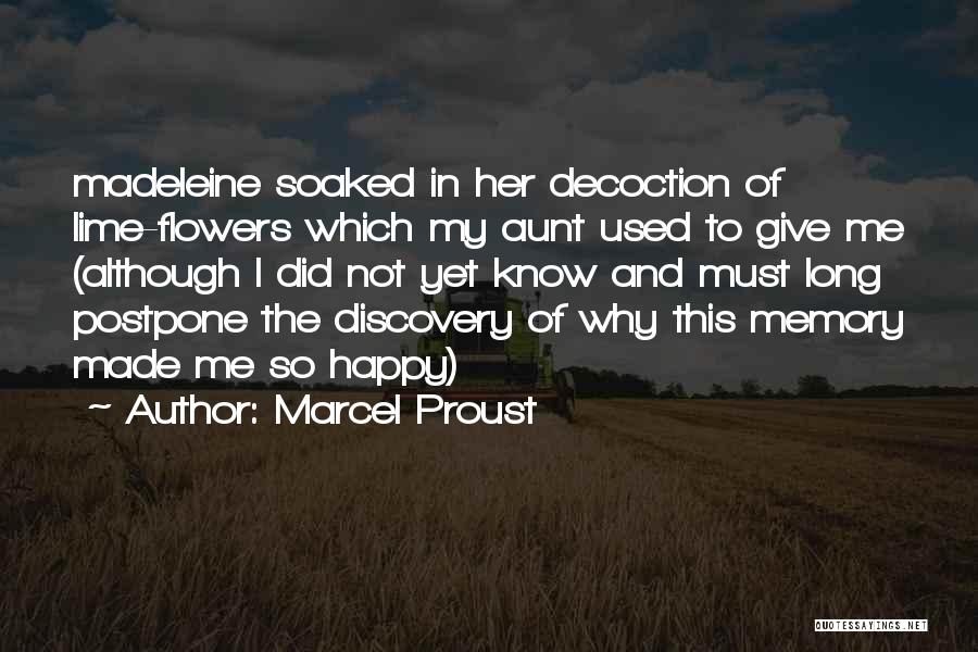Marcel Proust Quotes: Madeleine Soaked In Her Decoction Of Lime-flowers Which My Aunt Used To Give Me (although I Did Not Yet Know