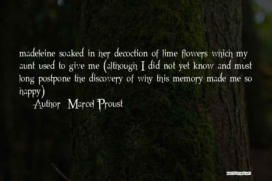 Marcel Proust Quotes: Madeleine Soaked In Her Decoction Of Lime-flowers Which My Aunt Used To Give Me (although I Did Not Yet Know