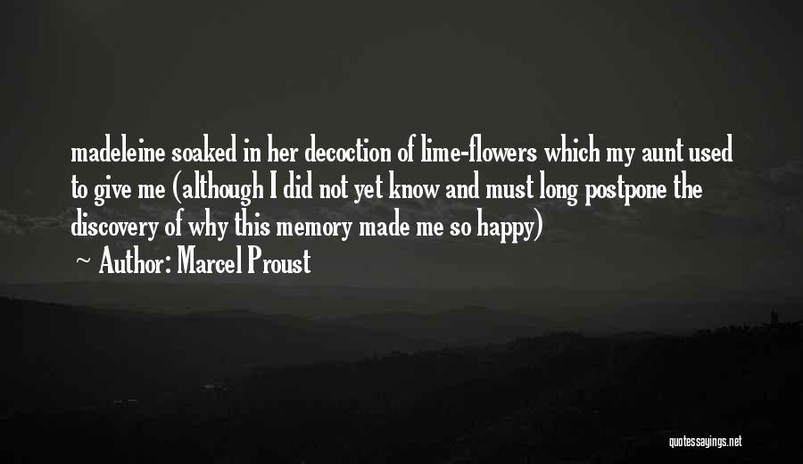 Marcel Proust Quotes: Madeleine Soaked In Her Decoction Of Lime-flowers Which My Aunt Used To Give Me (although I Did Not Yet Know