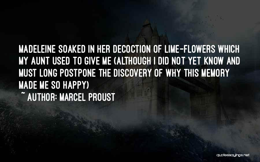 Marcel Proust Quotes: Madeleine Soaked In Her Decoction Of Lime-flowers Which My Aunt Used To Give Me (although I Did Not Yet Know