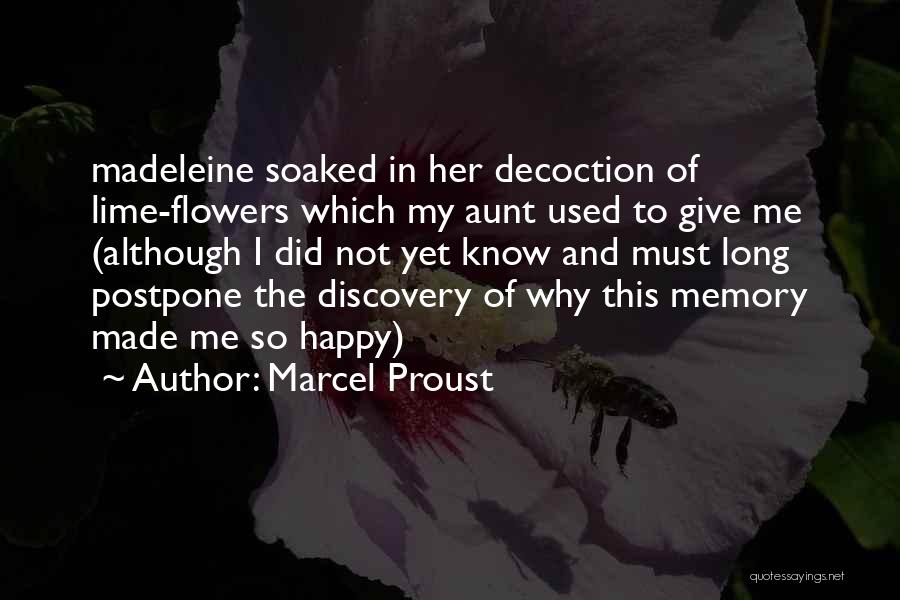 Marcel Proust Quotes: Madeleine Soaked In Her Decoction Of Lime-flowers Which My Aunt Used To Give Me (although I Did Not Yet Know