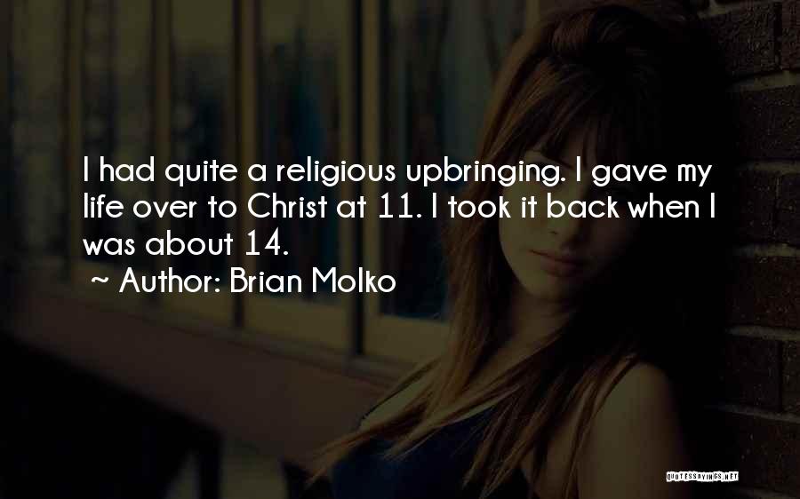 Brian Molko Quotes: I Had Quite A Religious Upbringing. I Gave My Life Over To Christ At 11. I Took It Back When