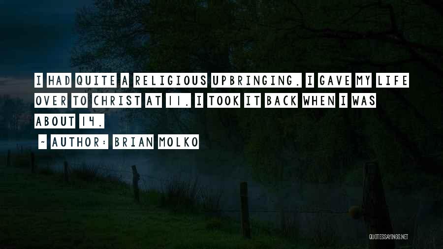 Brian Molko Quotes: I Had Quite A Religious Upbringing. I Gave My Life Over To Christ At 11. I Took It Back When