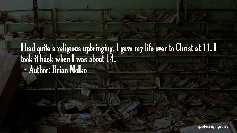 Brian Molko Quotes: I Had Quite A Religious Upbringing. I Gave My Life Over To Christ At 11. I Took It Back When