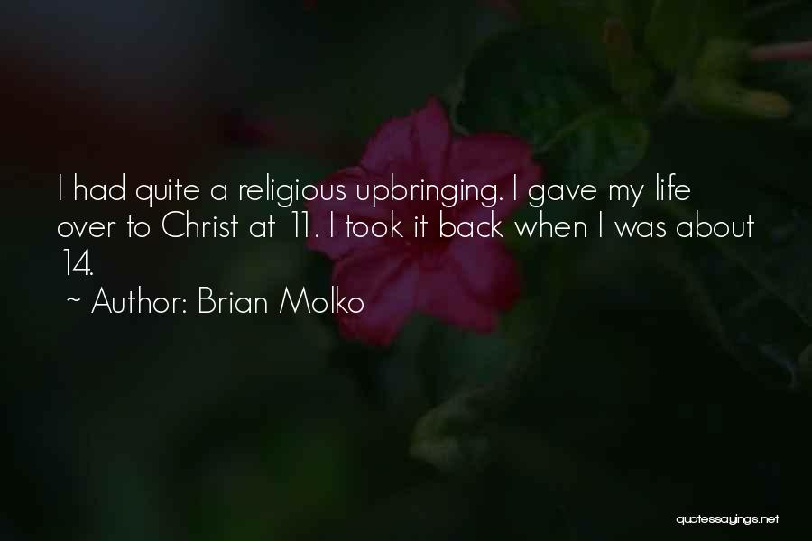 Brian Molko Quotes: I Had Quite A Religious Upbringing. I Gave My Life Over To Christ At 11. I Took It Back When