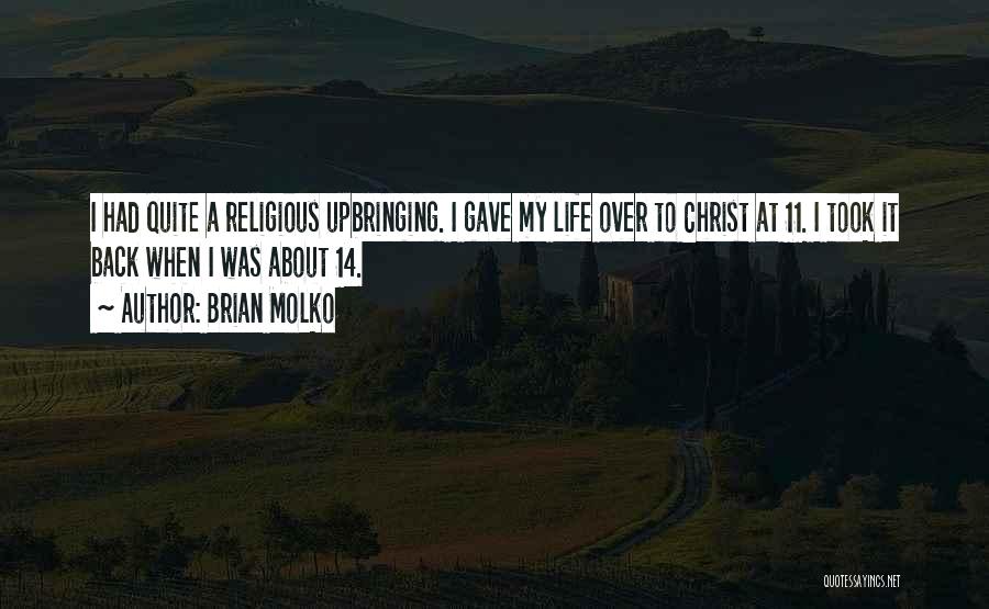 Brian Molko Quotes: I Had Quite A Religious Upbringing. I Gave My Life Over To Christ At 11. I Took It Back When