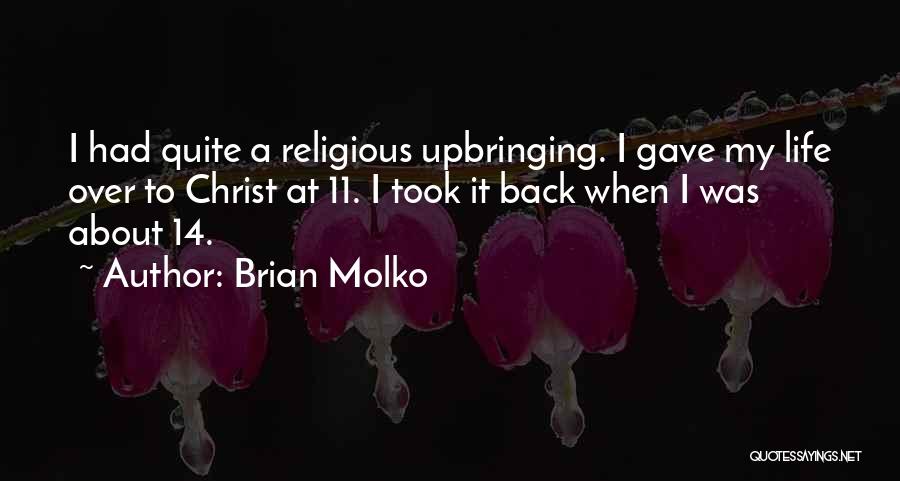 Brian Molko Quotes: I Had Quite A Religious Upbringing. I Gave My Life Over To Christ At 11. I Took It Back When