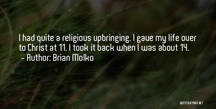 Brian Molko Quotes: I Had Quite A Religious Upbringing. I Gave My Life Over To Christ At 11. I Took It Back When