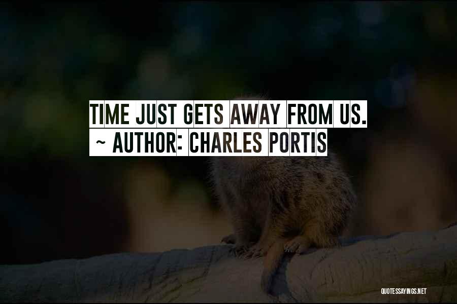 Charles Portis Quotes: Time Just Gets Away From Us.