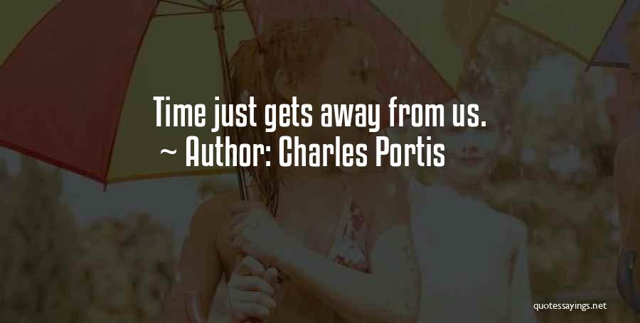 Charles Portis Quotes: Time Just Gets Away From Us.