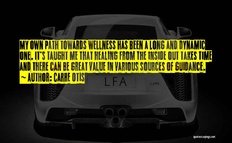 Carre Otis Quotes: My Own Path Towards Wellness Has Been A Long And Dynamic One. It's Taught Me That Healing From The Inside