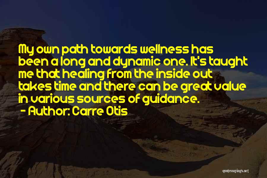 Carre Otis Quotes: My Own Path Towards Wellness Has Been A Long And Dynamic One. It's Taught Me That Healing From The Inside