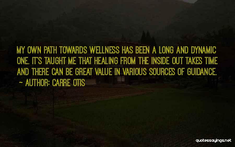 Carre Otis Quotes: My Own Path Towards Wellness Has Been A Long And Dynamic One. It's Taught Me That Healing From The Inside