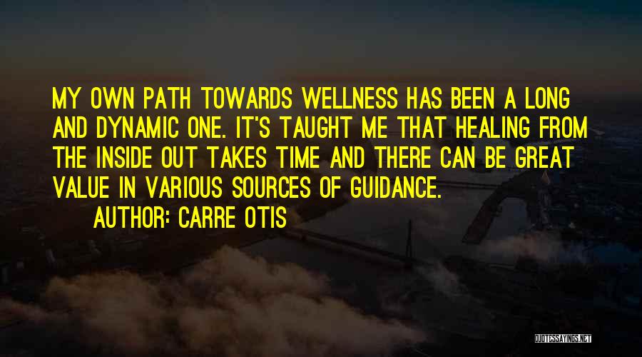 Carre Otis Quotes: My Own Path Towards Wellness Has Been A Long And Dynamic One. It's Taught Me That Healing From The Inside