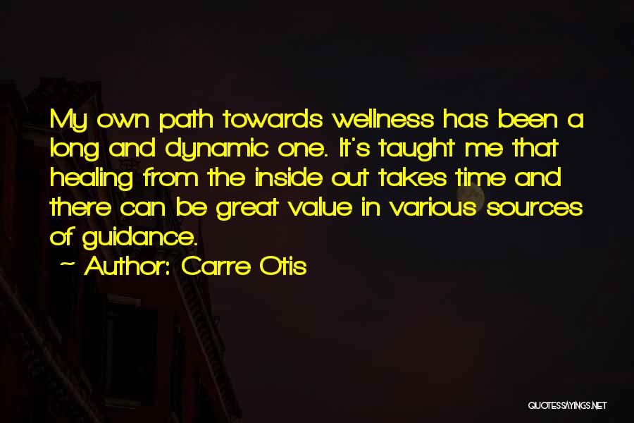 Carre Otis Quotes: My Own Path Towards Wellness Has Been A Long And Dynamic One. It's Taught Me That Healing From The Inside