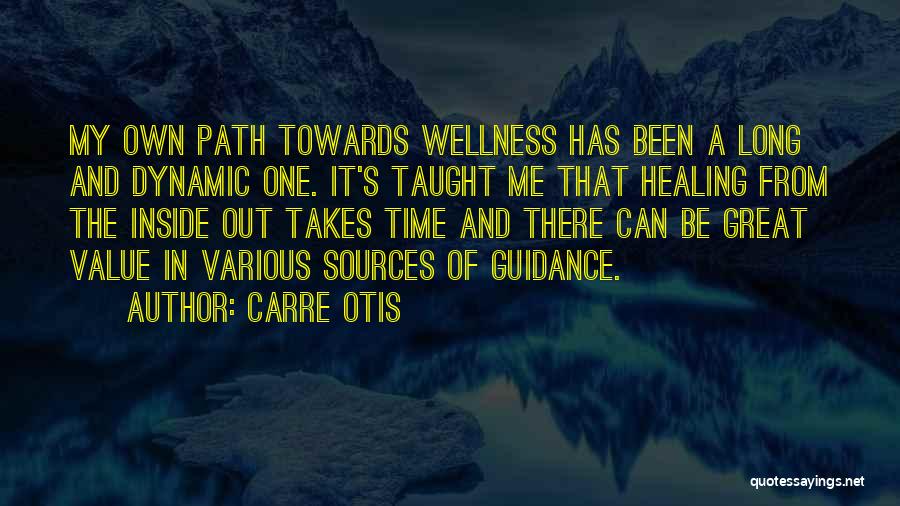 Carre Otis Quotes: My Own Path Towards Wellness Has Been A Long And Dynamic One. It's Taught Me That Healing From The Inside