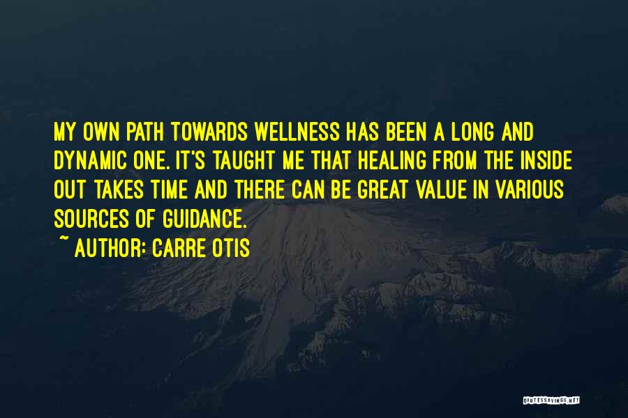 Carre Otis Quotes: My Own Path Towards Wellness Has Been A Long And Dynamic One. It's Taught Me That Healing From The Inside