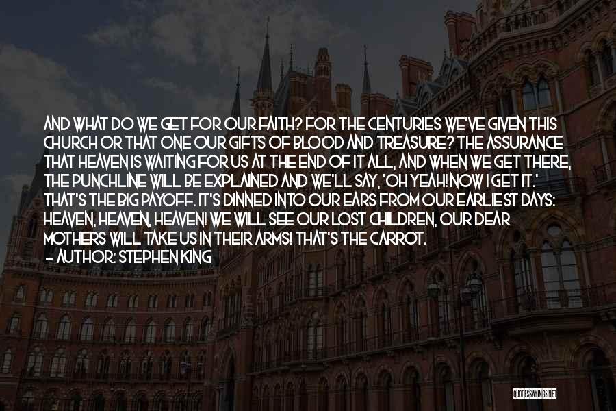 Stephen King Quotes: And What Do We Get For Our Faith? For The Centuries We've Given This Church Or That One Our Gifts