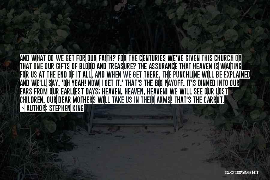 Stephen King Quotes: And What Do We Get For Our Faith? For The Centuries We've Given This Church Or That One Our Gifts