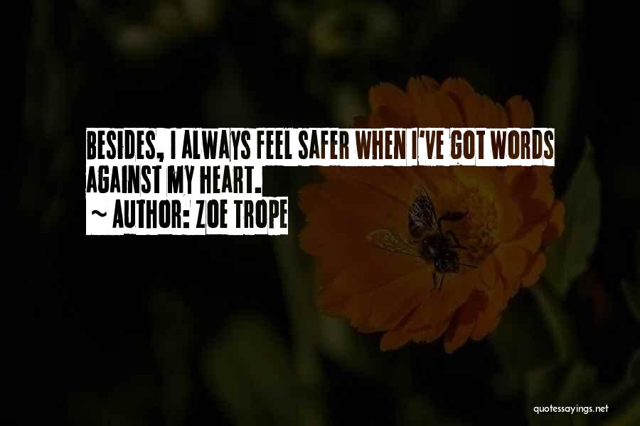 Zoe Trope Quotes: Besides, I Always Feel Safer When I've Got Words Against My Heart.