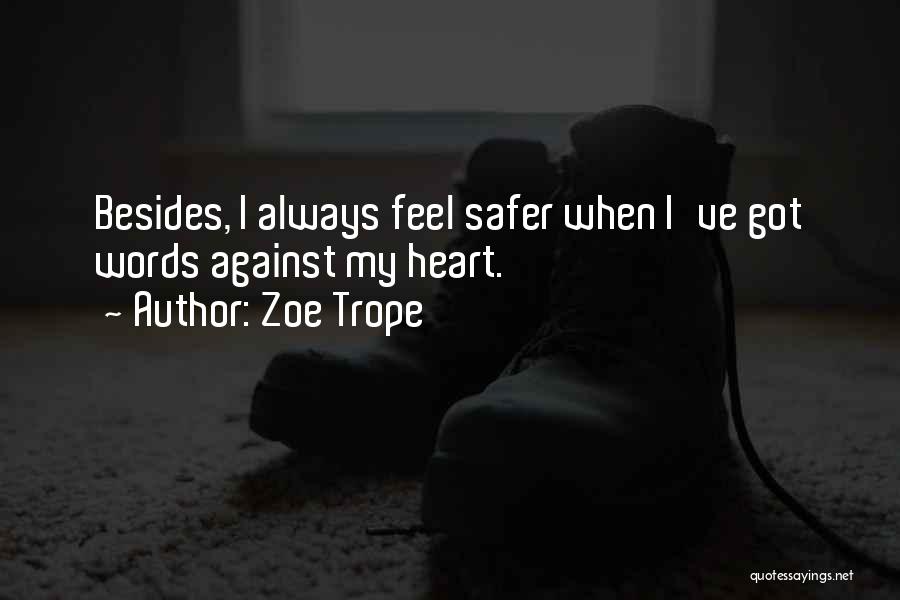 Zoe Trope Quotes: Besides, I Always Feel Safer When I've Got Words Against My Heart.