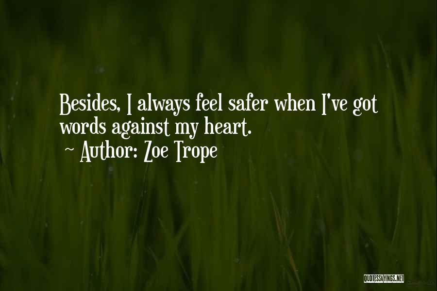 Zoe Trope Quotes: Besides, I Always Feel Safer When I've Got Words Against My Heart.