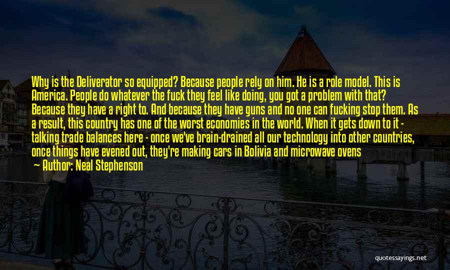 Neal Stephenson Quotes: Why Is The Deliverator So Equipped? Because People Rely On Him. He Is A Role Model. This Is America. People