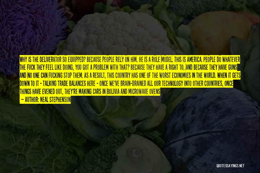 Neal Stephenson Quotes: Why Is The Deliverator So Equipped? Because People Rely On Him. He Is A Role Model. This Is America. People