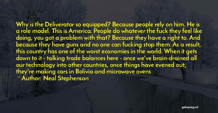 Neal Stephenson Quotes: Why Is The Deliverator So Equipped? Because People Rely On Him. He Is A Role Model. This Is America. People