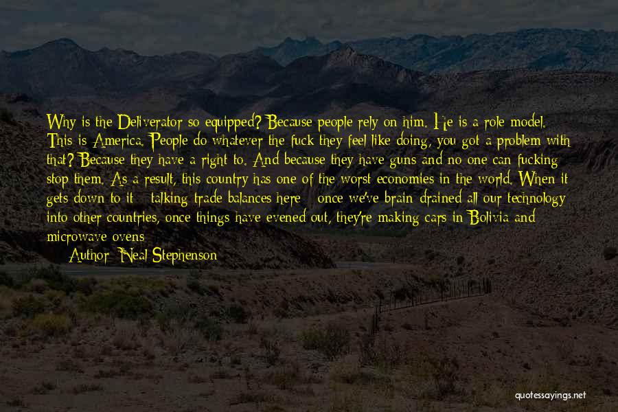 Neal Stephenson Quotes: Why Is The Deliverator So Equipped? Because People Rely On Him. He Is A Role Model. This Is America. People