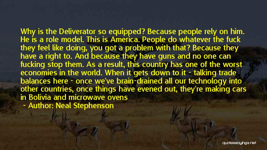 Neal Stephenson Quotes: Why Is The Deliverator So Equipped? Because People Rely On Him. He Is A Role Model. This Is America. People