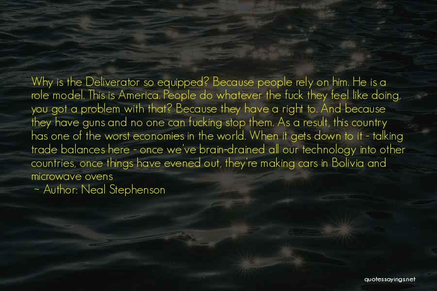 Neal Stephenson Quotes: Why Is The Deliverator So Equipped? Because People Rely On Him. He Is A Role Model. This Is America. People