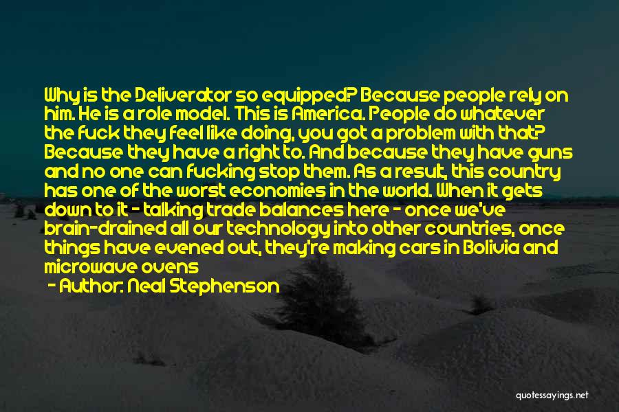 Neal Stephenson Quotes: Why Is The Deliverator So Equipped? Because People Rely On Him. He Is A Role Model. This Is America. People