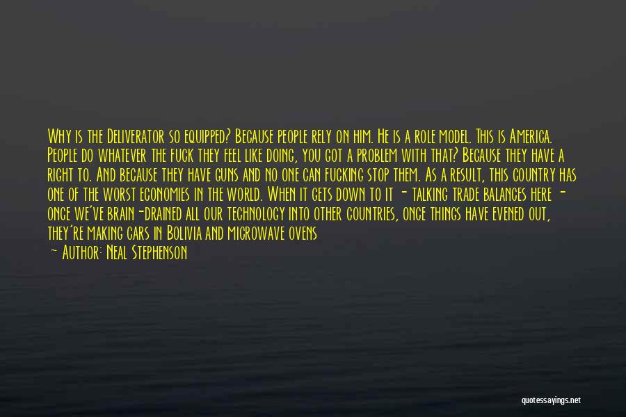 Neal Stephenson Quotes: Why Is The Deliverator So Equipped? Because People Rely On Him. He Is A Role Model. This Is America. People