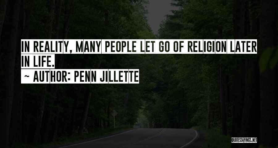 Penn Jillette Quotes: In Reality, Many People Let Go Of Religion Later In Life.