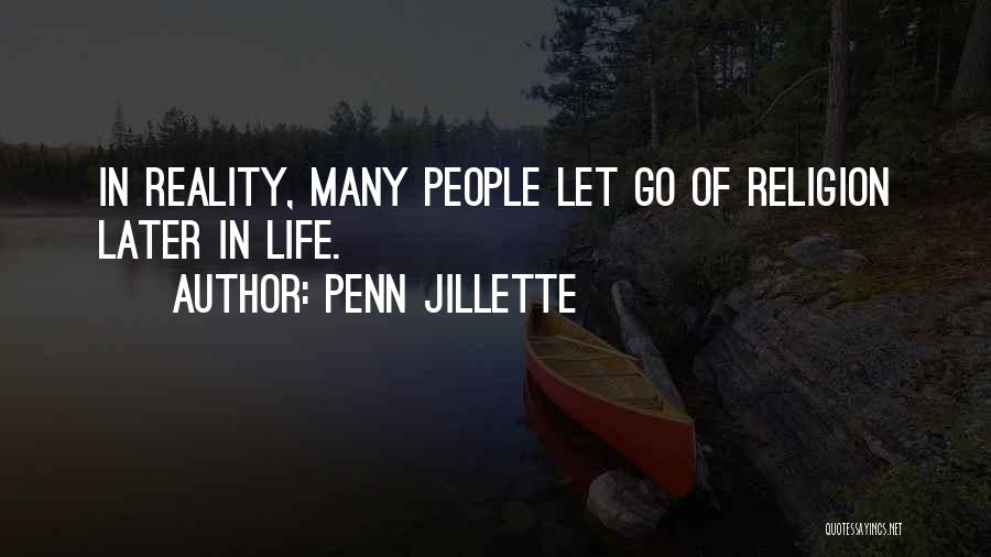 Penn Jillette Quotes: In Reality, Many People Let Go Of Religion Later In Life.