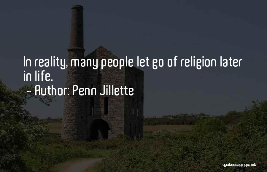 Penn Jillette Quotes: In Reality, Many People Let Go Of Religion Later In Life.