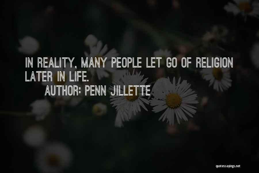 Penn Jillette Quotes: In Reality, Many People Let Go Of Religion Later In Life.