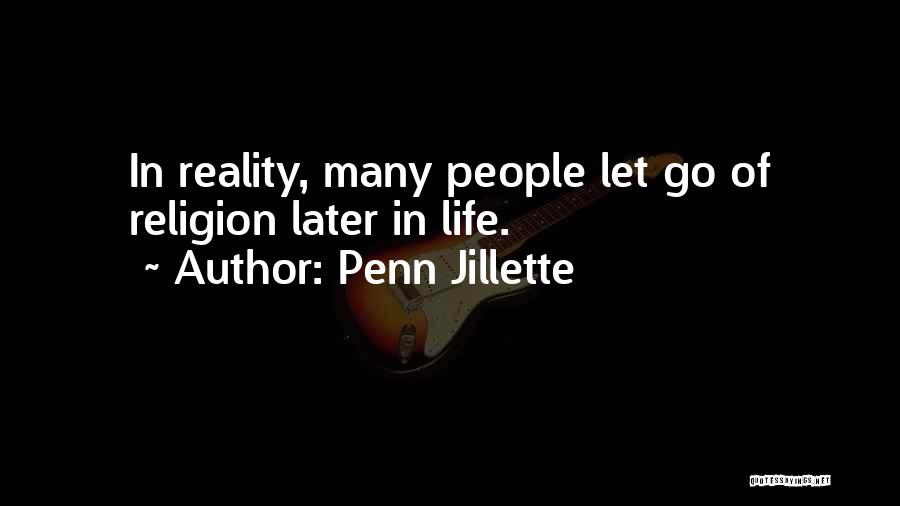 Penn Jillette Quotes: In Reality, Many People Let Go Of Religion Later In Life.