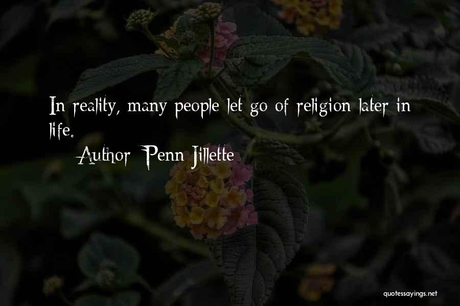 Penn Jillette Quotes: In Reality, Many People Let Go Of Religion Later In Life.
